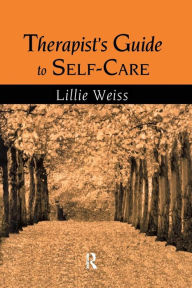 Title: Therapist's Guide to Self-Care / Edition 1, Author: Lillie Weiss