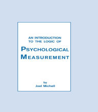 Title: An Introduction To the Logic of Psychological Measurement / Edition 1, Author: Joel Michell