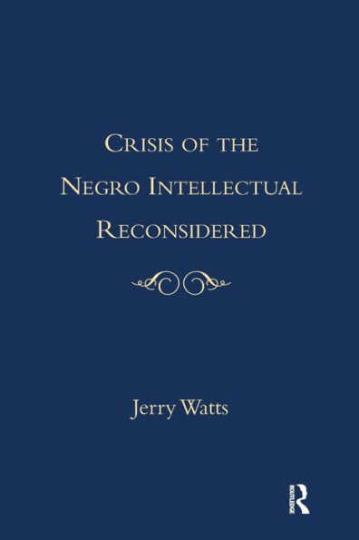 The Crisis of the Negro Intellectual Reconsidered: A Retrospective / Edition 1