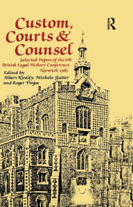 Title: Custom, Courts, and Counsel: Selected Papers of the 6th British Legal History Conference, Norwich 1983, Author: A. K. R Kiralfy