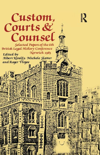 Custom, Courts, and Counsel: Selected Papers of the 6th British Legal History Conference, Norwich 1983