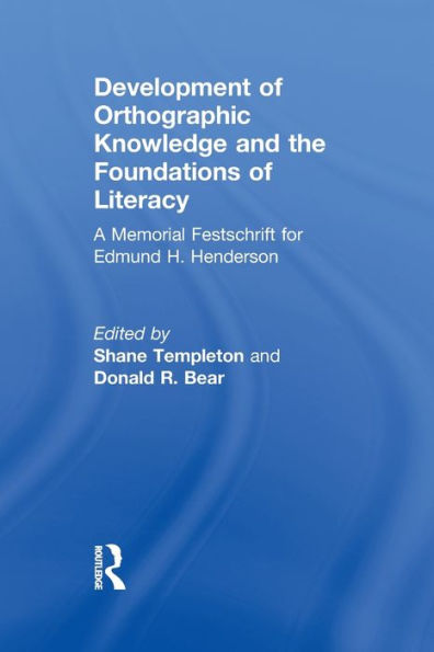 Development of Orthographic Knowledge and the Foundations of Literacy: A Memorial Festschrift for edmund H. Henderson