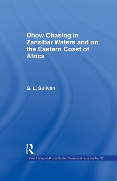 Dhow Chasing Zanzibar Waters: And on the Eastern Coast of Africa. Narrative Five Years' Experience