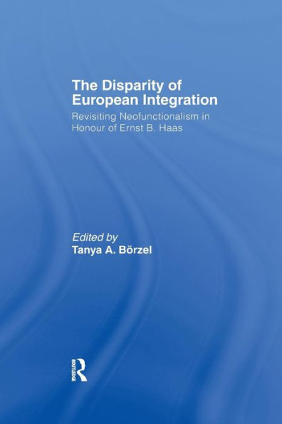 The Disparity of European Integration: Revisiting Neofunctionalism Honour Ernst B. Haas