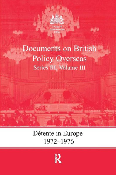 Detente Europe, 1972-1976: Documents on British Policy Overseas, Series III, Volume III