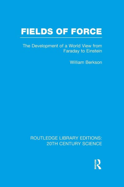 Fields of Force: The Development of a World View from Faraday to Einstein.