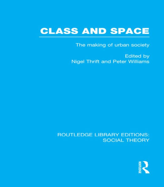 Class and Space (RLE Social Theory): The Making of Urban Society