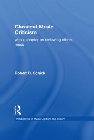 Title: Classical Music Criticism / Edition 1, Author: Robert D. Schick