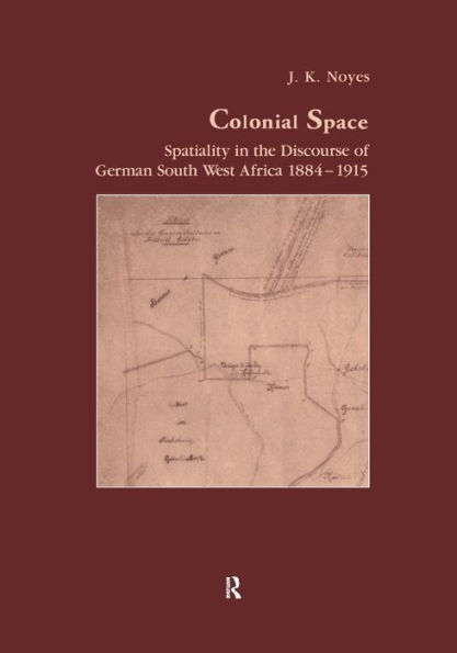 Colonial Space: Spatiality the Discourse of German South West Africa 1884-1915