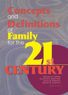 Concepts and Definitions of Family for the 21st Century / Edition 1