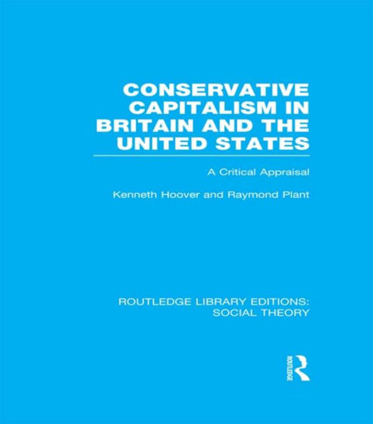 Conservative Capitalism in Britain and the United States (RLE Social Theory): A Critical Appraisal