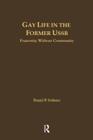 Title: Gay Life in the Former USSR: Fraternity Without Community / Edition 1, Author: Daniel Schluter