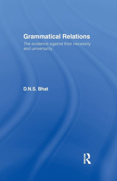 Grammatical Relations: The Evidence Against Their Necessity and Universality