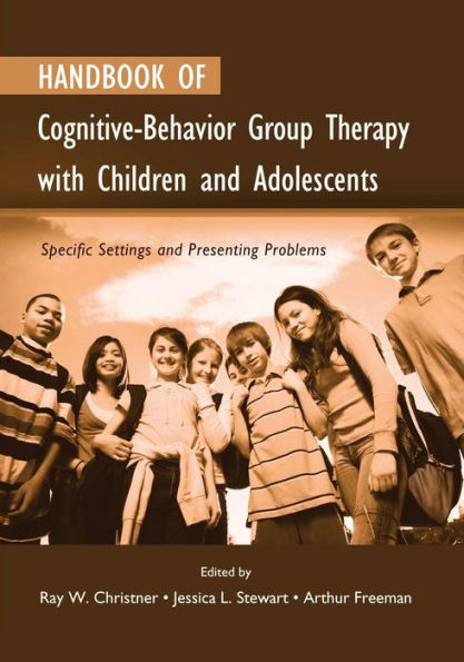 Handbook of Cognitive-Behavior Group Therapy with Children and Adolescents: Specific Settings and Presenting Problems / Edition 1