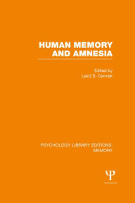 Title: Human Memory and Amnesia (PLE: Memory) / Edition 1, Author: Laird Cermak