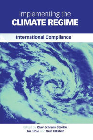 Title: Implementing the Climate Regime: International Compliance, Author: Olav Schram Stokke