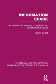 Title: Information Space (RLE: Organizations) / Edition 1, Author: Max Boisot