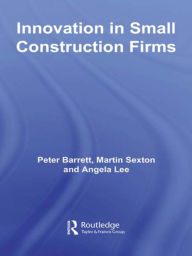 Title: Innovation in Small Construction Firms / Edition 1, Author: Peter Barrett