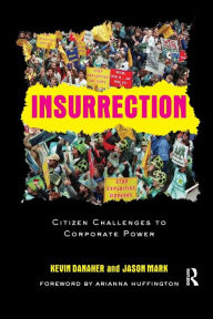 Title: Insurrection: Citizen Challenges to Corporate Power, Author: Kevin Danaher