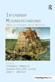 Title: Intergroup Misunderstandings: Impact of Divergent Social Realities / Edition 1, Author: Stephanie Demoulin