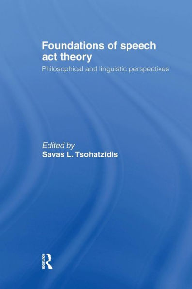 Foundations of Speech Act Theory: Philosophical and Linguistic Perspectives