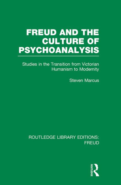 Freud and the Culture of Psychoanalysis (RLE: Freud): Studies in the Transition from Victorian Humanism to Modernity / Edition 1