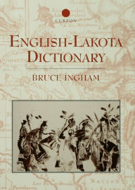 Title: English-Lakota Dictionary / Edition 1, Author: Bruce Ingham