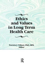 Title: Ethics and Values in Long Term Health Care / Edition 1, Author: Patricia Villani