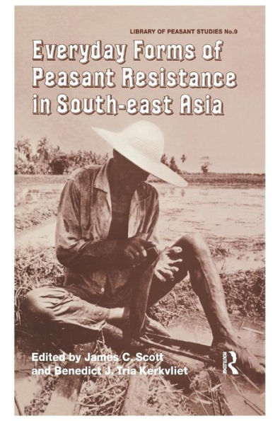 Everyday Forms of Peasant Resistance in South-East Asia: Everyday Forms Res Asia