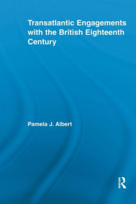 Title: Transatlantic Engagements with the British Eighteenth Century, Author: Pamela J. Albert