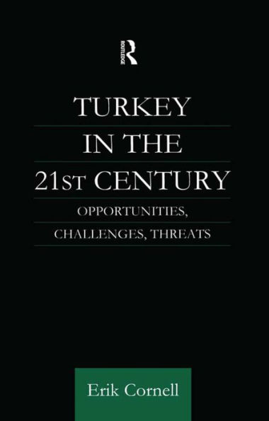 Turkey in the 21st Century: Opportunities, Challenges, Threats