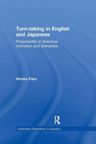 Title: Turn-taking in English and Japanese: Projectability in Grammar, Intonation and Semantics, Author: Hiroko Furo