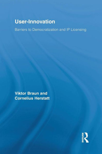 User-Innovation: Barriers to Democratization and IP Licensing / Edition 1