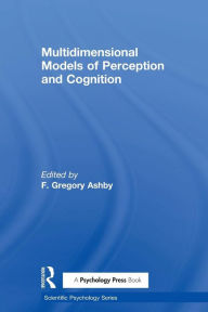 Title: Multidimensional Models of Perception and Cognition / Edition 1, Author: F. Gregory Ashby