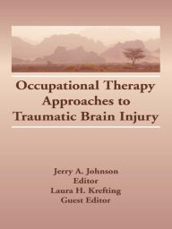 Title: Occupational Therapy Approaches to Traumatic Brain Injury / Edition 1, Author: Laura H Krefting