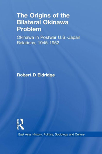 the Origins of Bilateral Okinawa Problem: Postwar US-Japan Relations, 1945-1952