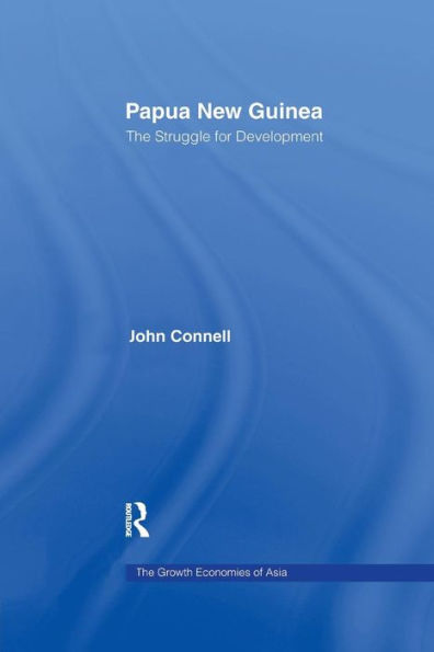 Papua New Guinea: The Struggle for Development / Edition 1