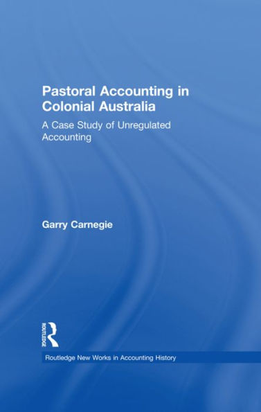 Pastoral Accounting Colonial Australia: A Case Study of Unregulated