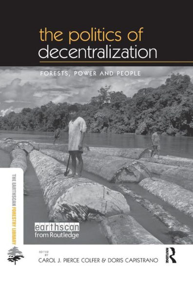 The Politics of Decentralization: Forests, Power and People