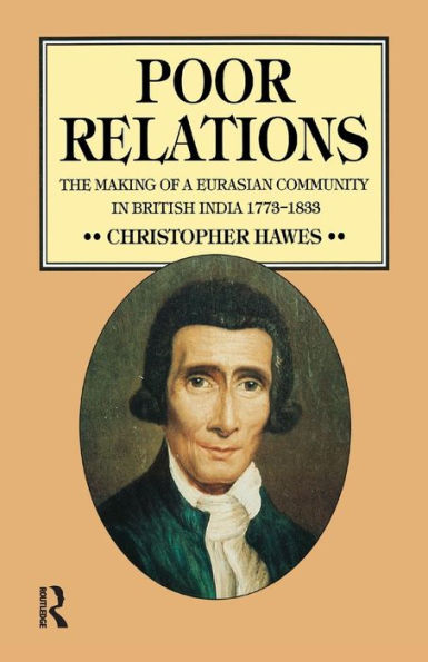 Poor Relations: The Making of a Eurasian Community British India, 1773-1833