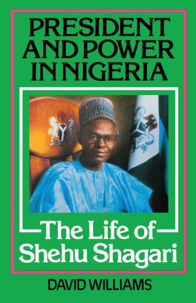President and Power in Nigeria: The Life of Shehu Shagari
