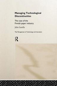 Title: Managing Technological Discontinuities: The Case of the Finnish Paper Industry / Edition 1, Author: Juha Laurila