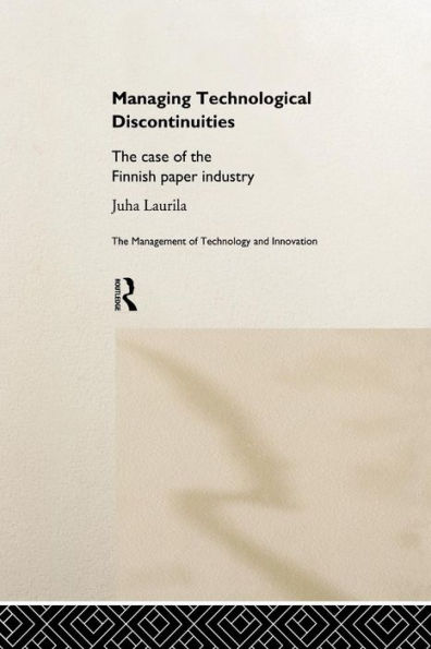 Managing Technological Discontinuities: The Case of the Finnish Paper Industry / Edition 1