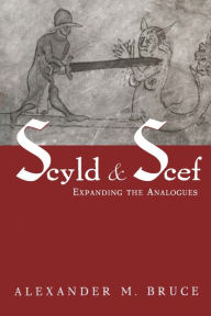 Title: Scyld and Scef: Expanding the Analogues, Author: Alexander M. Bruce
