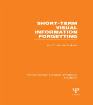 Title: Short-term Visual Information Forgetting (PLE: Memory) / Edition 1, Author: A.H.C. van der Heijden