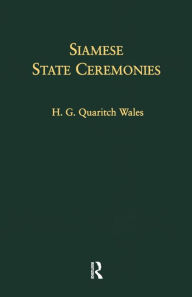 Title: Siamese State Ceremonies: With Supplementary Notes / Edition 1, Author: H. G. Quaritch Wales