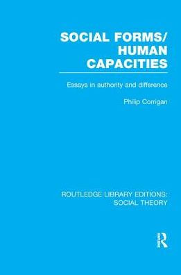 Social Forms/Human Capacities (RLE Theory): Essays Authority and Difference