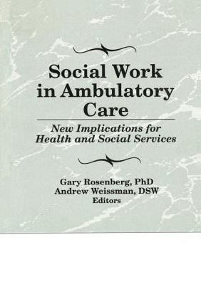 Social Work in Ambulatory Care: New Implications for Health and Social Services / Edition 1