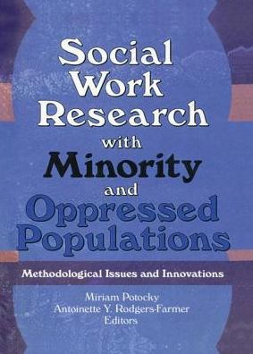 Social Work Research with Minority and Oppressed Populations: Methodological Issues Innovations