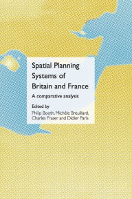 Title: Spatial Planning Systems of Britain and France: A Comparative Analysis, Author: Philip Booth